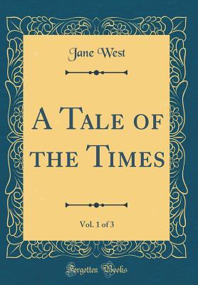 Full Download A Tale of the Times, Vol. 1 of 3 (Classic Reprint) - Jane West | ePub