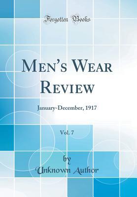 Full Download Men's Wear Review, Vol. 7: January-December, 1917 (Classic Reprint) - Unknown | PDF