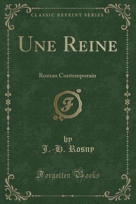 Download Une Reine: Roman Contemporain (Classic Reprint) - J -H Rosny | ePub