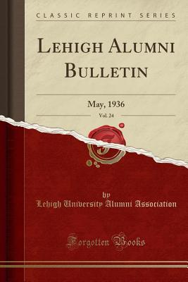 Download Lehigh Alumni Bulletin, Vol. 24: May, 1936 (Classic Reprint) - Lehigh University file in ePub