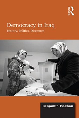 Download Democracy in Iraq: History, Politics, Discourse - Benjamin Isakhan file in ePub