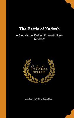 Full Download The Battle of Kadesh: A Study in the Earliest Known Military Strategy - James Henry Breasted | ePub
