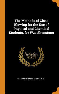 Read The Methods of Glass Blowing for the Use of Physical and Chemical Students, for W.A. Shenstone - William Ashwell Shenstone | PDF