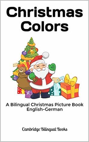 Read Online Christmas Colors: A Bilingual Christmas Picture Book English-German - Cambridge Bilingual | PDF