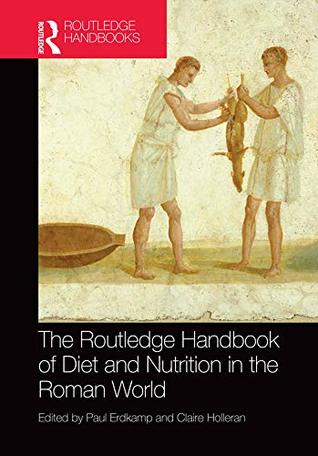 Read Online The Routledge Handbook of Diet and Nutrition in the Roman World - Paul Erdkamp file in ePub