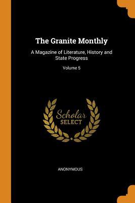 Download The Granite Monthly: A Magazine of Literature, History and State Progress; Volume 5 - Anonymous file in PDF