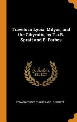Read Online Travels in Lycia, Milyas, and the Cibyratis, by T.A.B. Spratt and E. Forbes - Edward Forbes file in ePub