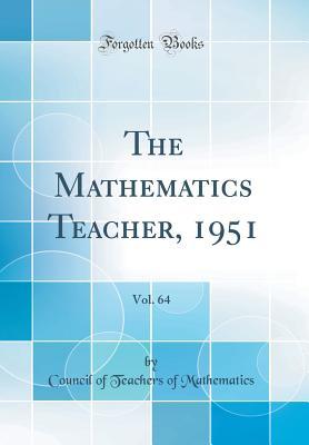 Read Online The Mathematics Teacher, 1951, Vol. 64 (Classic Reprint) - Council of Teachers of Mathematics | ePub
