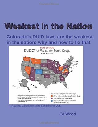 Read Online Weakest in the Nation: Colorado's DUID laws are the weakest in the nation; why and how to fix that - Ed Wood | PDF