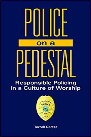 Read Police on a Pedestal: Responsible Policing in a Culture of Worship - Terrell Carter file in ePub