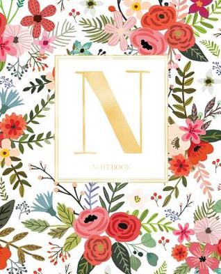 Download Notebook: White Colorful Red Flowers Notebook Journal Gold Monogram Letter N (7.5 X 9.25 - Cute Little Journals file in ePub