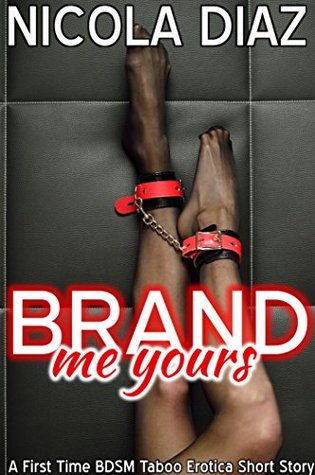 Read Brand Me Yours - A First Time BDSM Taboo Erotica Short Story - Nicola Diaz file in PDF