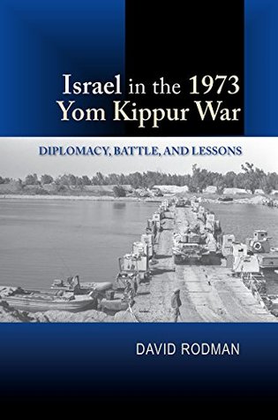 Read Online Israel in the 1973 Yom Kippur War: Diplomacy, Battle, and Lessons - David Rodman file in ePub