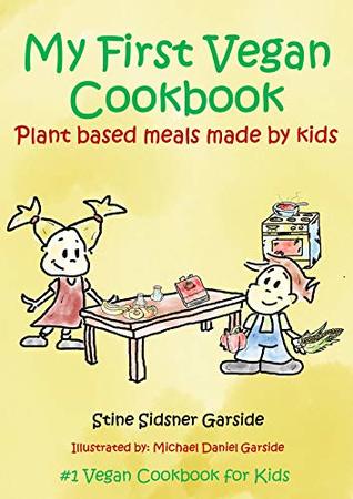 Read Online My First Vegan Cookbook: Plant Based Meals Made By Kids. #1 Vegan Cookbook For Kids - Stine Sidsner Garside | ePub