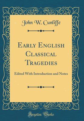 Download Early English Classical Tragedies: Edited with Introduction and Notes (Classic Reprint) - John W. Cunliffe | ePub