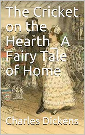 Read Online The Cricket on the Hearth_ A Fairy Tale of Home - Charles Dickens | ePub