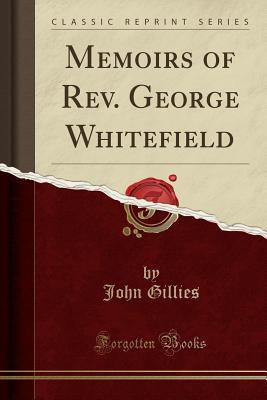 Read Memoirs of Rev. George Whitefield (Classic Reprint) - John Gillies file in PDF