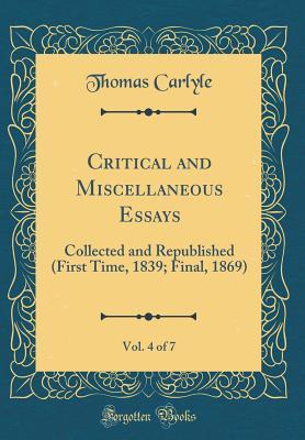 Full Download Critical and Miscellaneous Essays, Vol. 4 of 7: Collected and Republished (First Time, 1839; Final, 1869) (Classic Reprint) - Thomas Carlyle | ePub