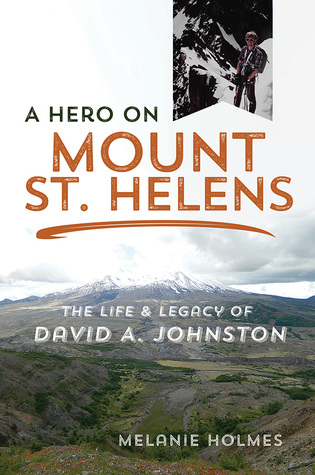 Read A Hero on Mount St. Helens: The Life and Legacy of David A. Johnston - Melanie Holmes | ePub