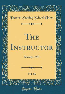 Read Online The Instructor, Vol. 66: January, 1931 (Classic Reprint) - Deseret Sunday School Union file in ePub