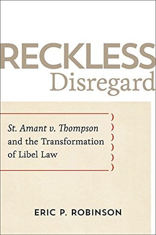 Read Online Reckless Disregard: St. Amant v. Thompson and the Transformation of Libel Law - Eric P. Robinson | PDF