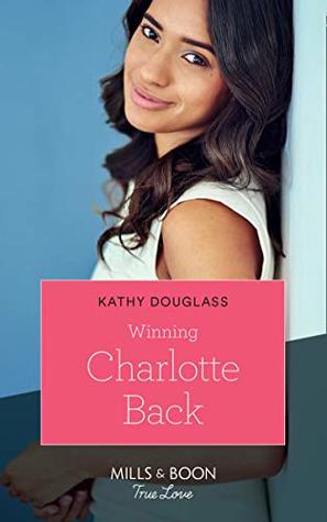 Full Download Winning Charlotte Back (Mills & Boon True Love) - Kathy Douglass | PDF