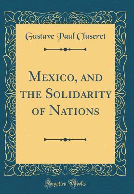 Download Mexico, and the Solidarity of Nations (Classic Reprint) - Gustave Paul Cluseret | PDF
