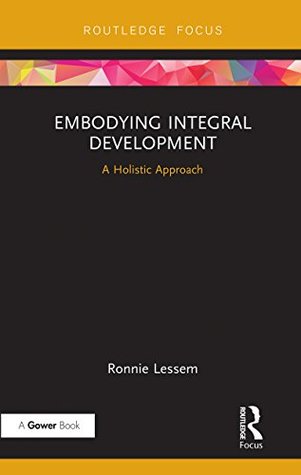 Full Download Embodying Integral Development: A Holistic Approach (Transformation and Innovation Book 4) - Ronnie Lessem | PDF