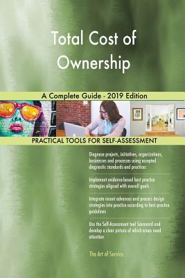 Read Online Total Cost of Ownership A Complete Guide - 2019 Edition - Gerardus Blokdyk | ePub