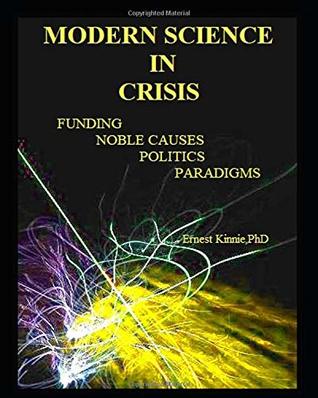 Full Download Modern Science in Crisis: best to be aware of the influences on scientists that affect the validity of their work. - Ernest Kinnie file in PDF