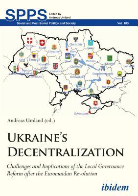Download Ukraine's Decentralization: Challenges and Implications of the Local Governance Reform After the Euromaidan Revolution - Andreas Umland file in PDF