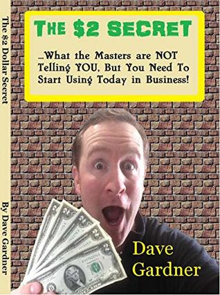 Full Download The $2 Secret: What the masters are not telling you, but you need to start using today in your business! - Dave Gardner file in ePub