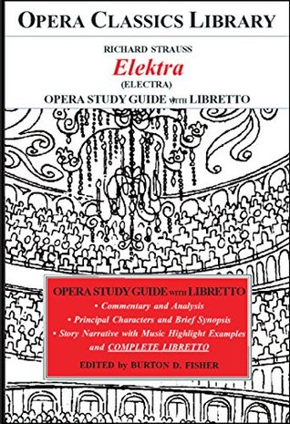 Read Online Richard Strauss ELEKTRA Opera Study Guide with Libretto: Electra (Opera Classics Library) - Burton D. Fisher file in ePub