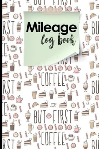 Read Mileage Log Book: Vehicle Mileage Expense Tracker Log Book For Small Businesses, Cute Coffee Cover (Volume 37) -  | PDF