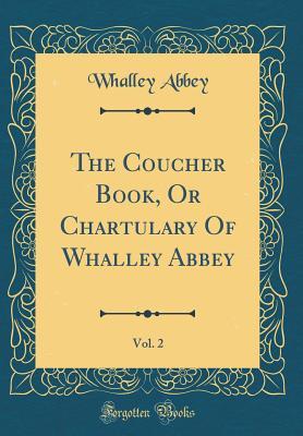 Download The Coucher Book, or Chartulary of Whalley Abbey, Vol. 2 (Classic Reprint) - Abbey Whalley | ePub