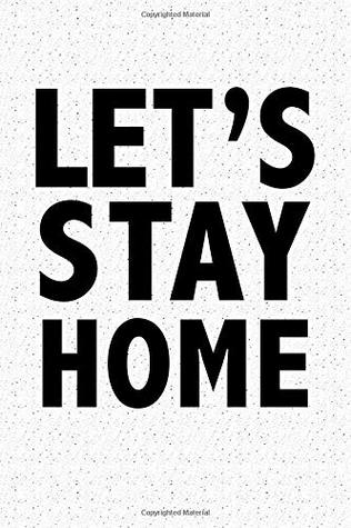 Read Lets Stay Home: A 6x9 Inch Matte Softcover Journal Notebook With 120 Blank Lined Pages And A Funny Antisocial Introvert Cover Slogan -  file in PDF