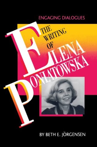 Read The Writing of Elena Poniatowska: Engaging Dialogues (Texas Pan American Series) - Beth E. Jörgensen file in ePub