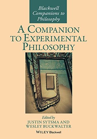 Read Online A Companion to Experimental Philosophy (Blackwell Companions to Philosophy) - Justin Sytsma file in PDF