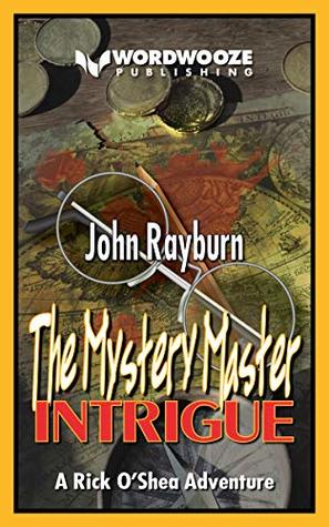 Full Download The Mystery Master — Intrigue: A Rick O’Shea Adventure - John Rayburn | ePub