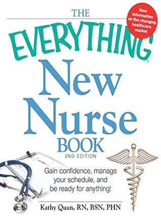Download The Everything New Nurse Book, 2nd Edition: Gain confidence, manage your schedule, and be ready for anything! (Everything®) - Kathy Quan | ePub