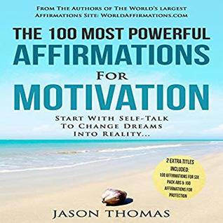 Full Download The 100 Most Powerful Affirmations for Motivation: Start With Self-Talk To Change Dreams Into Reality - Jason Thomas file in ePub