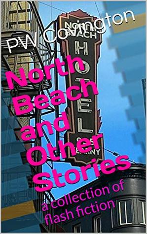 Download North Beach and Other Stories: a collection of flash fiction - P.W. Covington file in ePub