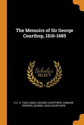 Download The Memoirs of Sir George Courthop, 1616-1685 - S C D 1929 Lomas | ePub