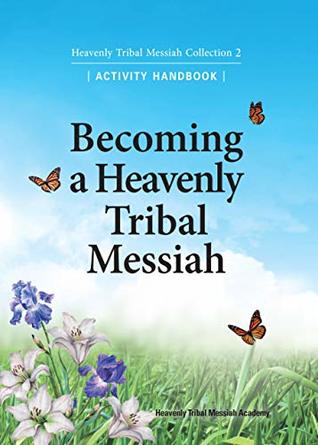 Read Online Heavenly Tribal Messiah Collection 2: Activity Handbook: Becoming a Heavenly Tribal Messiah - Heavenly Tribal Messiah Academy file in PDF