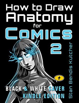 Full Download How to Draw Anatomy for Comics 2: The Comic Art Drawing Lessons Sequel (B&W Saver Kindle Edition) - Stan Bendis Kutcher | ePub