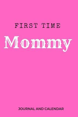 Full Download First Time Mommy: Blank Lined Journal with Calendar for a Pregnant Woman -  | ePub