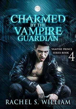 Full Download Charmed By The Vampire Guardian: Vampire Prince Series Book 4 - Rachel S. Williams file in ePub