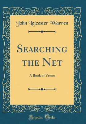 Read Online Searching the Net: A Book of Verses (Classic Reprint) - John Byrne Leicester Warren | ePub