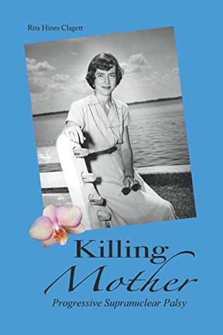 Read Online Killing Mother: Progressive Supranuclear Palsy - Rita H. Clagett | ePub