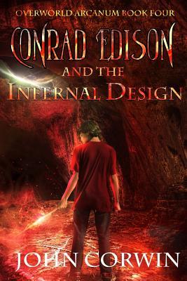 Read Online Conrad Edison and the Infernal Design: Overworld Arcanum Book Four - John Corwin file in ePub